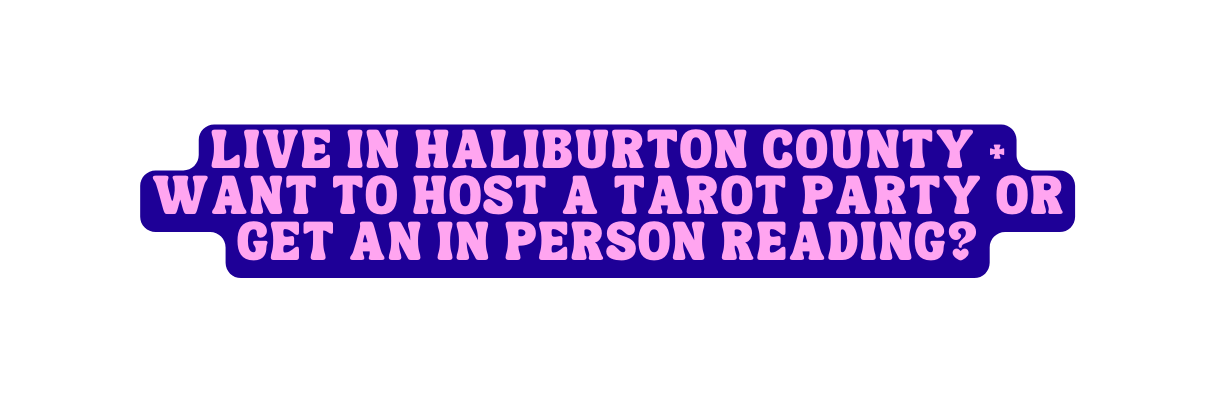 live in haliburton county want to host a tarot party or get an in person readinG